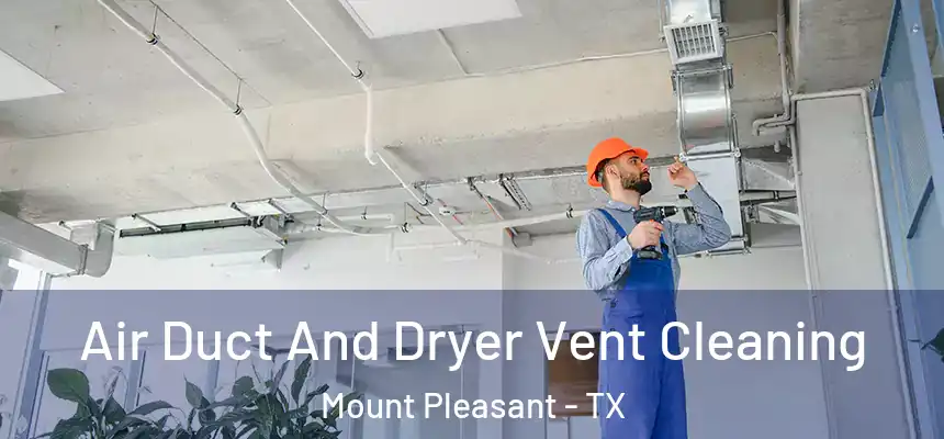  Air Duct And Dryer Vent Cleaning Mount Pleasant - TX