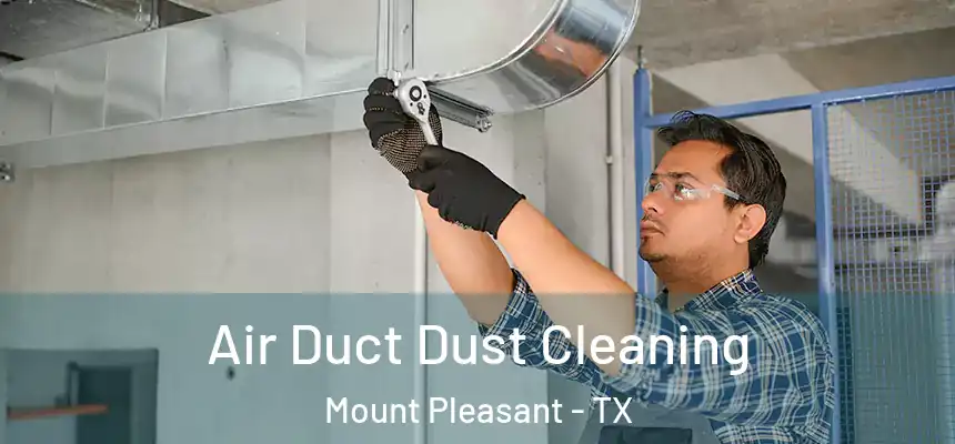  Air Duct Dust Cleaning Mount Pleasant - TX