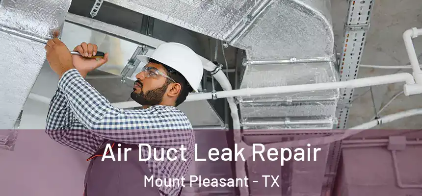Air Duct Leak Repair Mount Pleasant - TX