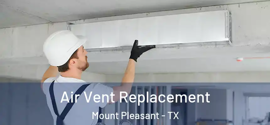  Air Vent Replacement Mount Pleasant - TX