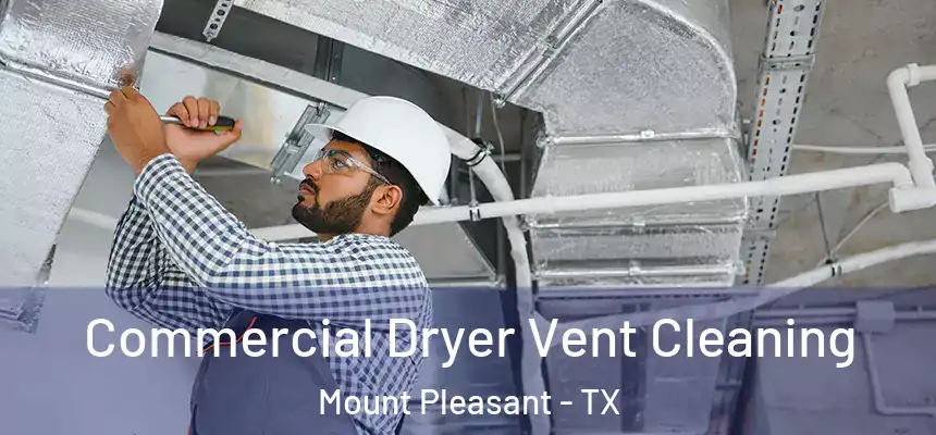 Commercial Dryer Vent Cleaning Mount Pleasant - TX