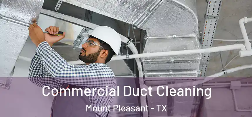  Commercial Duct Cleaning Mount Pleasant - TX