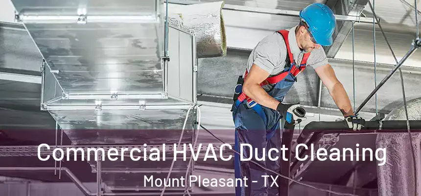 Commercial HVAC Duct Cleaning Mount Pleasant - TX