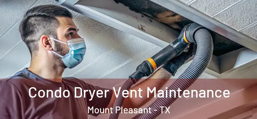  Condo Dryer Vent Maintenance Mount Pleasant - TX