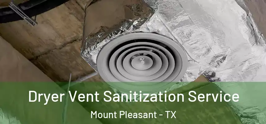 Dryer Vent Sanitization Service Mount Pleasant - TX