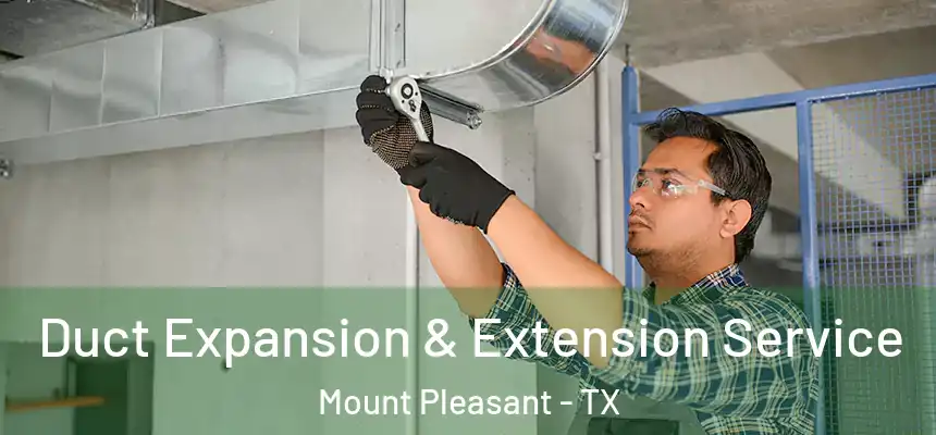  Duct Expansion & Extension Service Mount Pleasant - TX