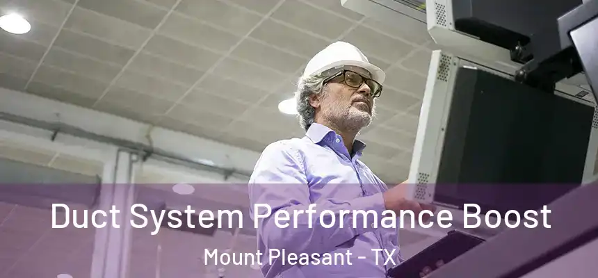  Duct System Performance Boost Mount Pleasant - TX