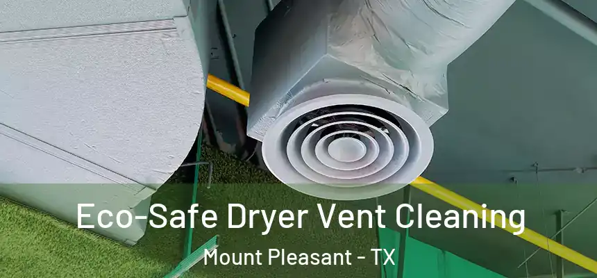  Eco-Safe Dryer Vent Cleaning Mount Pleasant - TX