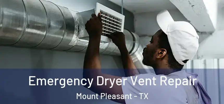  Emergency Dryer Vent Repair Mount Pleasant - TX
