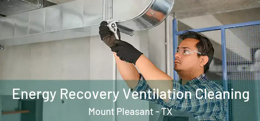  Energy Recovery Ventilation Cleaning Mount Pleasant - TX