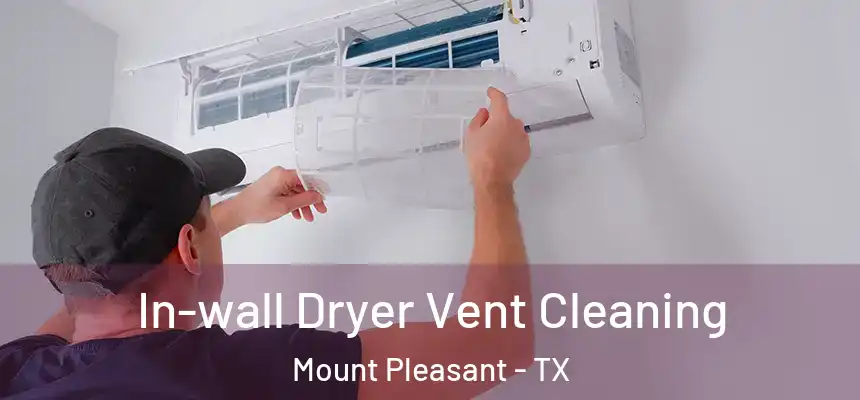  In-wall Dryer Vent Cleaning Mount Pleasant - TX