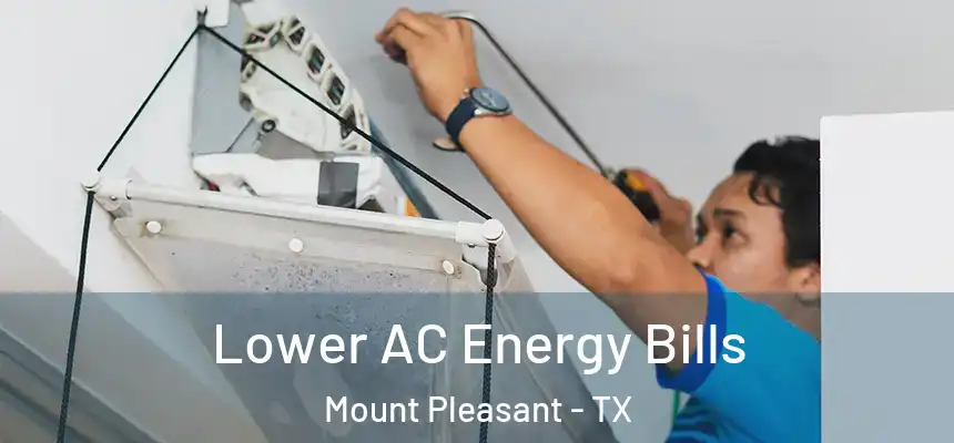  Lower AC Energy Bills Mount Pleasant - TX