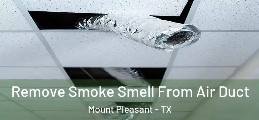  Remove Smoke Smell From Air Duct Mount Pleasant - TX