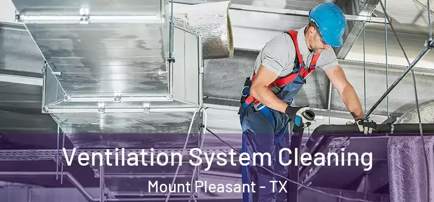 Ventilation System Cleaning Mount Pleasant - TX